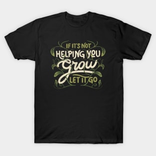 If it’s not helping you grow, let it go by Tobe Fonseca T-Shirt